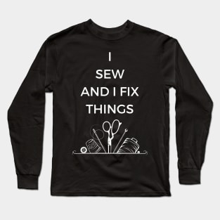 I Sew and I Fix Things Long Sleeve T-Shirt